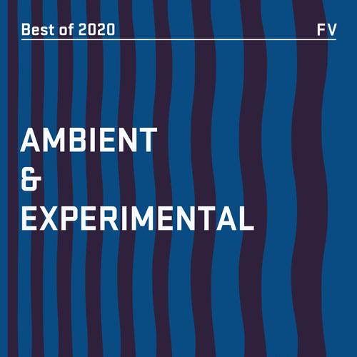 Best of 2020: Ambient & Experimental