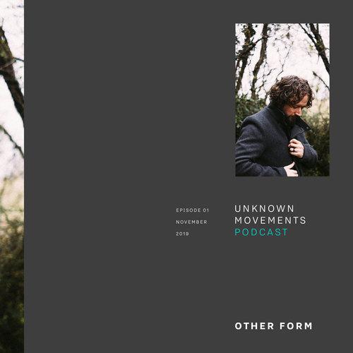 Unknown Movements podcast 01 - Other Form