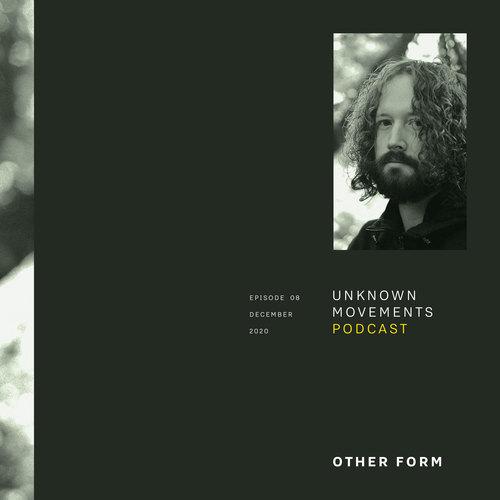 Unknown Movements podcast 08 - Other Form