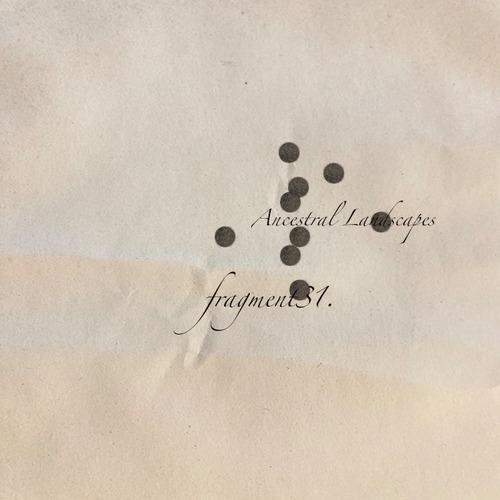 fragment31: Ancestral Landscapes