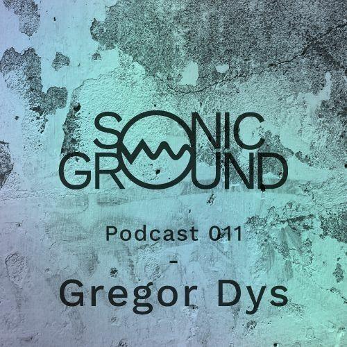 Sonic Ground Podcast 011 - Gregor Dys Live