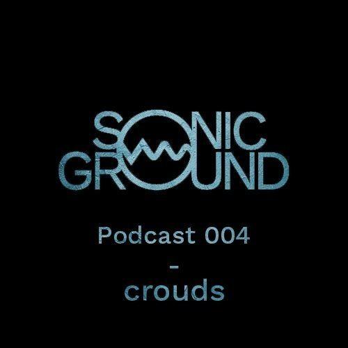 Sonic Ground Podcast 004 - crouds Live