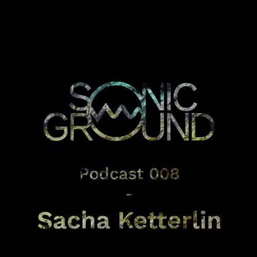 Sonic Ground Podcast 008 - Sacha Ketterlin Live