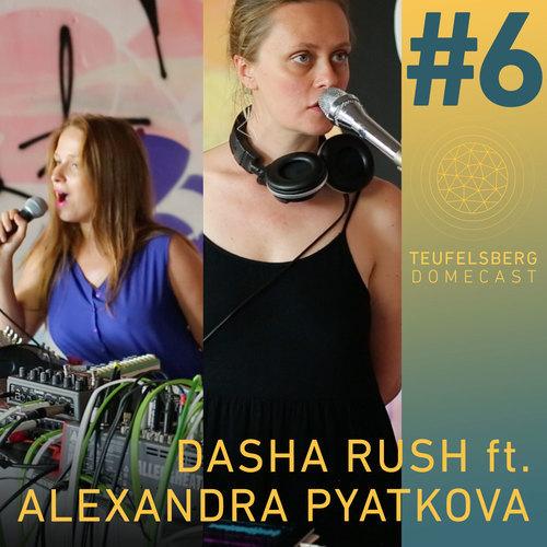 Teufelsberg Domecast #6 Dasha Rush ft. Alexandra Pyatkova