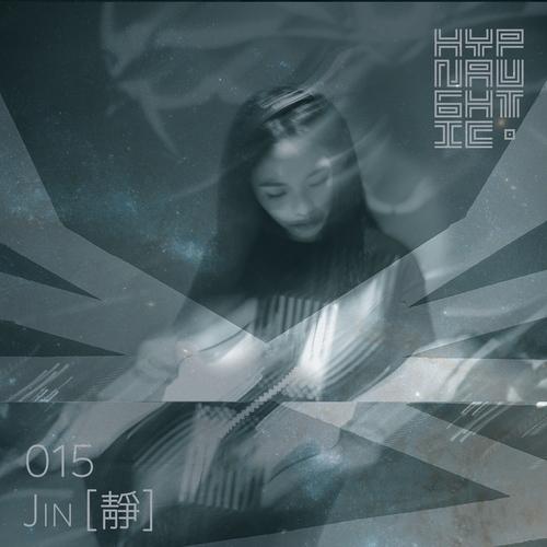 HYPNAUGHTIC 015 | Jin [靜]