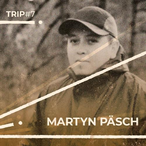 Trip#7: Martyn Päsch