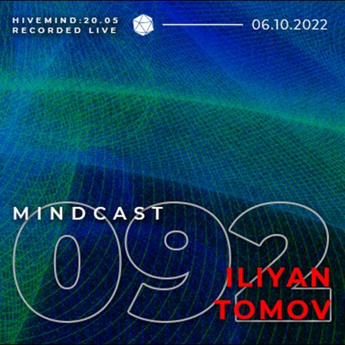 MINDCAST 092 by Iliyan Tomov recorded live from HIVEMIND // 20.05