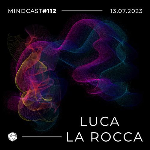 MINDCAST 112 by Luca La Rocca
