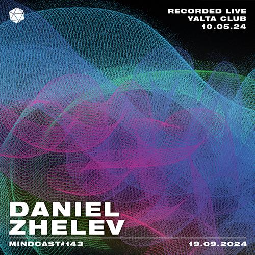 MINDCAST 143 by Daniel Zhelev Recorded Live From HIVEMIND //10.05.2024//