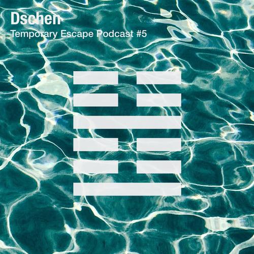 Dschen - Temporary Escape Podcast #5