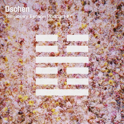 Dschen - Temporary Escape Podcast #7