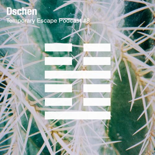 Dschen - Temporary Escape Podcast #8