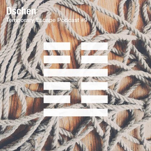 Dschen - Temporary Escape Podcast #9
